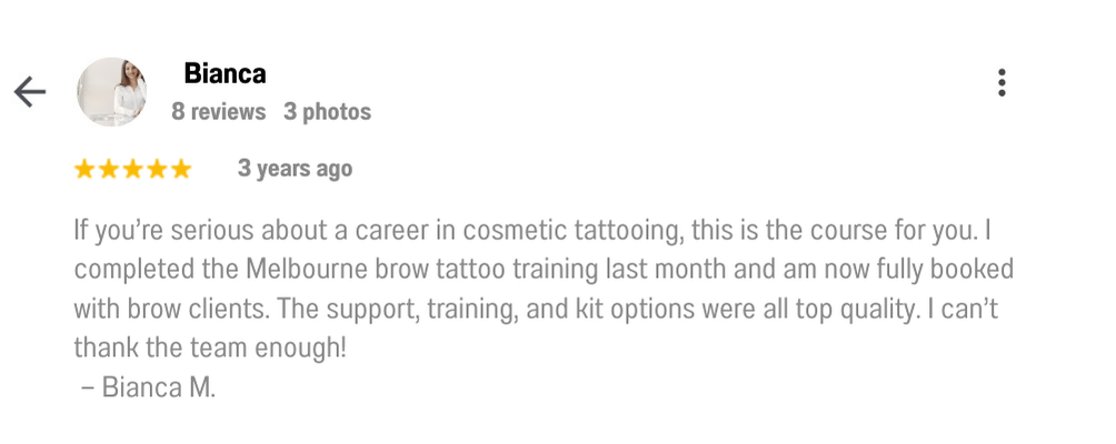 Bianca recommends the Melbourne cosmetic tattoo course for anyone serious about a PMU career, mentioning how she became fully booked after completing the brow training.